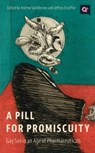 A Pill for Promiscuity - Andrew R. Spieldenner ; Jeffrey Escoffier - 9781978824553