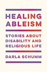 Healing Ableism - Darla Schumm - 9781978842212