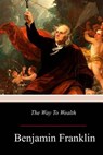 The Way to Wealth - Benjamin Franklin - 9781979109000