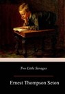 Two Little Savages - Ernest Thompson Seton - 9781979332637