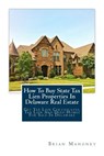 How To Buy State Tax Lien Properties In Delaware Real Estate - Brian Mahoney - 9781979372343