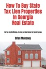 How To Buy State Tax Lien Properties In Georgia Real Estate - Brian Mahoney - 9781979378772