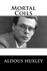 Mortal Coils - Aldous Huxley - 9781979443654