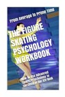 The Figure Skating Psychology Workbook: How to Use Advanced Sports Psychology to Succeed in the Ice Rink - Danny Uribe Masep - 9781979726122