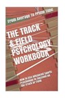 The Track & Field Psychology Workbook: How to Use Advanced Sports Psychology to Succeed on the Track or Field - Danny Uribe Masep - 9781979726795