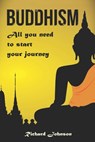 Buddhism for Beginners: All you need to start your journey - Richard Johnson - 9781979748513