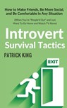 Introvert Survival Tactics: How to Make Friends, Be More Social, and Be Comfortable In Any Situation (When You're People'd Out and Just Want to Go - Patrick King - 9781979837026