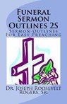 Funeral Sermon Outlines 2S: Sermon Outlines For Easy Preaching - Sr. Joseph Roosevelt Rogers - 9781979919579