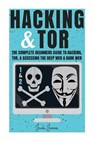 Hacking & Tor: The Complete Beginners Guide To Hacking, Tor, & Accessing The Deep Web & Dark Web - Jack Jones - 9781979944182