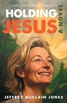 Holding Jesus - Jeffrey McClain Jones - 9781980363507