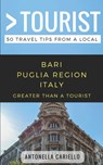 Greater Than a Tourist- Bari Puglia Region Italy: 50 Travel Tips from a Local - Greater Than a. Tourist - 9781980760795