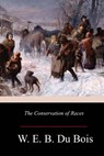 The Conservation of Races - W. E. B. Du Bois - 9781981136230