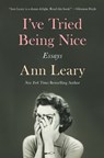 I've Tried Being Nice: Essays - Ann Leary - 9781982120368