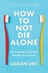 How to Not Die Alone - Logan Ury - 9781982120634