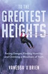 To the Greatest Heights - Vanessa O'Brien - 9781982123789
