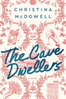 The Cave Dwellers - Christina McDowell - 9781982132781