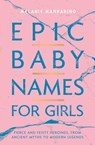 Epic Baby Names for Girls - Melanie Mannarino - 9781982132934