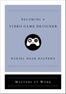 Becoming a Video Game Designer - Daniel Noah Halpern - 9781982137946
