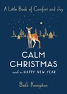 Calm Christmas and a Happy New Year: A Little Book of Comfort and Joy - Beth Kempton - 9781982151867