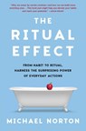 The Ritual Effect: From Habit to Ritual, Harness the Surprising Power of Everyday Actions - Michael Norton - 9781982153021