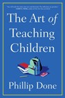Art of Teaching Children - Phillip Done - 9781982165666