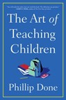 The Art of Teaching Children - Phillip Done - 9781982165680