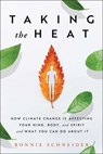 Taking the Heat: How Climate Change Is Affecting Your Mind, Body, and Spirit and What You Can Do about It - Bonnie Schneider - 9781982166076