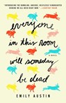 Everyone in This Room Will Someday Be Dead - Emily Austin - 9781982167356