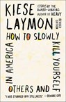 How to Slowly Kill Yourself and Others in America - Kiese Laymon - 9781982170820