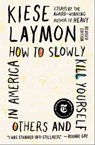 How to Slowly Kill Yourself and Others in America - Kiese Laymon - 9781982170837