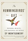 The Hummingbirds' Gift - Sy Montgomery - 9781982176082