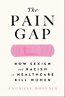 The Pain Gap - Anushay Hossain - 9781982177782