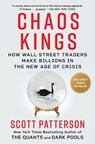 Chaos Kings: How Wall Street Traders Make Billions in the New Age of Crisis - Scott Patterson - 9781982179946