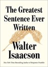 The Greatest Sentence Ever Written - Walter Isaacson - 9781982181314