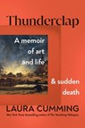 Thunderclap: A Memoir of Art and Life and Sudden Death - Laura Cumming - 9781982181741