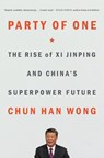 Party of One: The Rise of XI Jinping and China's Superpower Future - Chun Han Wong - 9781982185749