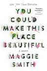 You Could Make This Place Beautiful: A Memoir - Maggie Smith - 9781982185862