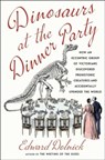 Dinosaurs at the Dinner Party - Edward Dolnick - 9781982199616