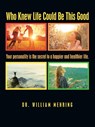 Who Knew Life Could Be This Good - Dr William Mehring - 9781982244750