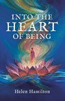 Into the Heart of Being - Helen Hamilton - 9781982289881