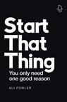 Start That Thing; Finish That Thing - Ali Fowler - 9781982291938