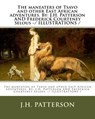 The maneaters of Tsavo and other East African adventures. By: J.H. Patterson AND Frederick Courteney Selous -/ ILLUSTRATIONS / - Frederick Courteney Selous - 9781983631429