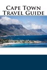 Cape Town Travel Guide - Alex Williams - 9781983722646