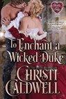 To Enchant a Wicked Duke - Christi Caldwell - 9781983843563