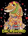 I love Dachshund Coloring Books for Adults: Dachshund and Friends Dog Animal Stress-relief Coloring Book For Grown-ups - Balloon Publishing - 9781983992292