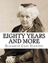 Eighty Years And More - Elizabeth Cady Stanton - 9781984032102