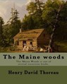The Maine woods By: Henry David Thoreau: The Maine Woods is one of several excursion books by Henry David Thoreau. Maine -- Description and travel. - Henry David Thoreau - 9781984032874