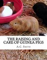 The Raising and Care of Guinea Pigs: A Complete Guide to the Breeding and Exhibiting of Domestic Cavies - Jackson Chambers - 9781984244888