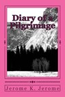 Diary of a Pilgrimage - Jerome K. Jerome - 9781984271068