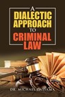 A Dialectic Approach to Criminal Law - Dr Michael Dassama - 9781984593412